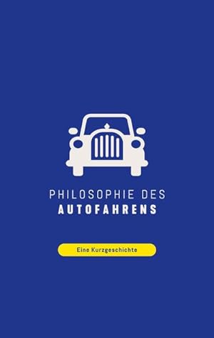 Bild des Verkufers fr Philosophie des Autofahrens : Eine Kurzgeschichte zum Verkauf von Smartbuy