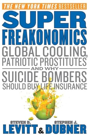 Immagine del venditore per Superfreakonomics : Global Cooling, Patriotic Prostitutes and Why Suicide Bombers Should Buy Life Insurance venduto da GreatBookPrices