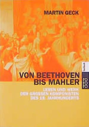 Immagine del venditore per Von Beethoven bis Mahler Leben und Werk der groen deutschen Komponisten des 19. Jahrhunderts venduto da Berliner Bchertisch eG