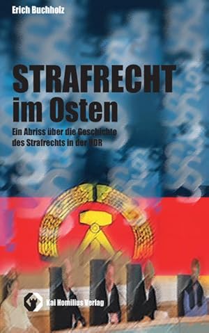 Strafrecht im Osten Ein Abriss über die Geschichte des Strafrechts in der DDR