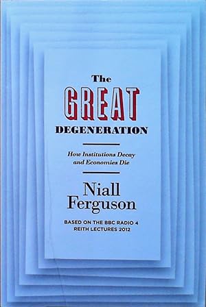 The Great Degeneration: How Institutions Decay and Economies Die