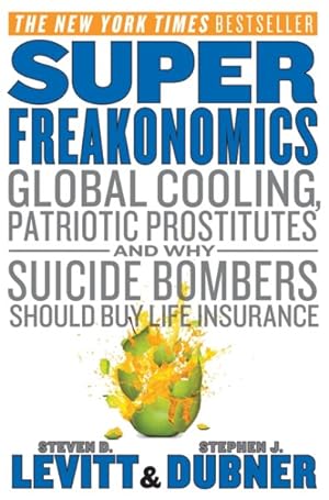 Seller image for Superfreakonomics : Global Cooling, Patriotic Prostitutes and Why Suicide Bombers Should Buy Life Insurance for sale by GreatBookPrices