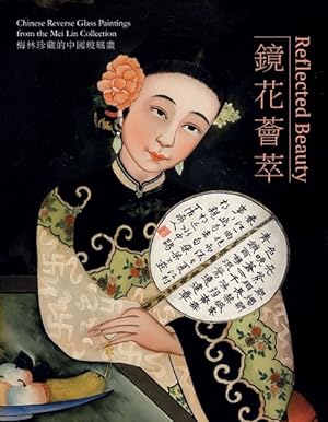 Imagen del vendedor de Reflected Beauty : Chinese Reverse Glass Paintings from the Mei Lin Collection a la venta por GreatBookPricesUK