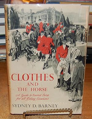 Clothes and the Horse A Guide to Correct Dress for all Riding Occasions