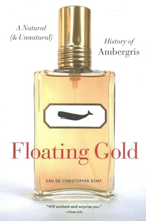 Imagen del vendedor de Floating Gold : A Natural and Unnatural History of Ambergris a la venta por GreatBookPricesUK