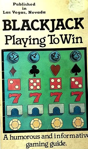 Blackjack "Playing to Win": A Humorous and Informative Gaming Guide.