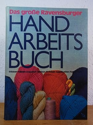 Das große Ravensburger Handarbeitsbuch. Sticken, Häkeln, Knüpfen, Weben, Stricken, Applikation, P...
