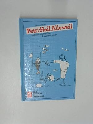 Petri-Heil Alleweil. Und andere kurzweilige Anglergeschichten