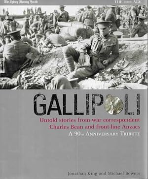 Gallipoli: Untold Stories from War Correspondent Charles Bean and Front-Line Anzacs - A 90th Anni...