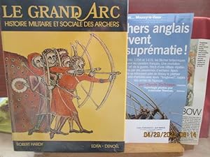 Le Grand Arc - Histoire militaire et sociale des Archers de Robert Hardy Adaptation française de ...