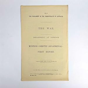 The War. Department of Defence. Munitions Committee (Departmental) - First Report