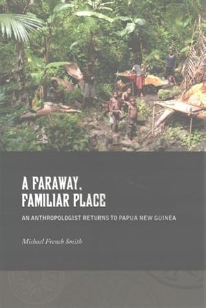 Immagine del venditore per Faraway, Familiar Place : An Anthropologist Returns to Papua New Guinea venduto da GreatBookPricesUK
