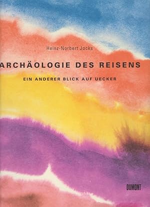 Archäologie des Reisens : ein anderer Blick auf Uecker / Heinz-Norbert Jocks