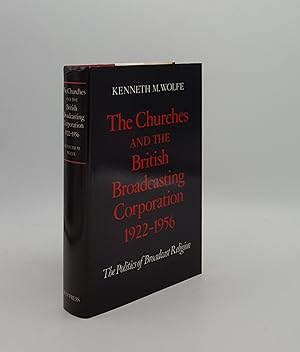 Seller image for THE CHURCHES AND THE BRITISH BROADCASTING CORPORATION 1922-1956 The Politics of Broadcast Religion for sale by Rothwell & Dunworth (ABA, ILAB)