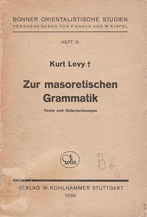 Zur masoretischen Grammatik : Texte u. Untersuchungen / Kurt Levy; Bonner orientalistische Studie...