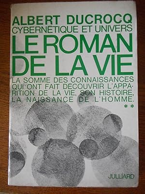 Seller image for Cybernetique et univers - Tome II - Le roman de la vie - La somme des connaissances qui ont fait decouvrir l'apparition de la vie, son histoire, la naissance de l'homme for sale by Frederic Delbos