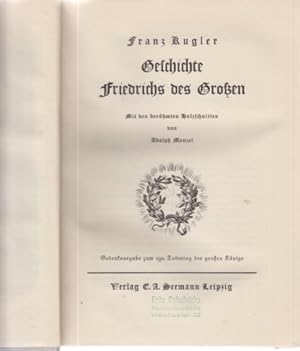 Geschichte Friedrichs des Großen. Mit den berühmten Holzschnitten von Adolph Menzel. Von Franz Ku...