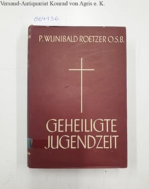 Bild des Verkufers fr Geheiligte Jugendzeit: 52 Ansprachen an die junge Kirche: zum Verkauf von Versand-Antiquariat Konrad von Agris e.K.