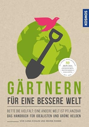 Gärtnern für eine bessere Welt Rette die Vielfalt: eine andere Welt ist pflanzbar Das Handbuch fü...