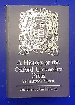 A History of the Oxford University Press. Vol I [All Published ] : To the year 1780, with an appe...