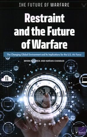 Seller image for Restraint and the Future of Warfare : The Changing Global Environment and Its Implications for the U.s. Air Force for sale by GreatBookPrices