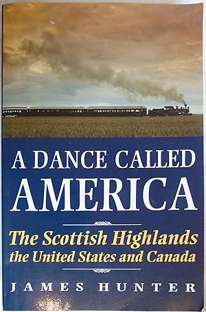 Bild des Verkufers fr A Dance Called America: The Scottish Highlands, the United States and Canada zum Verkauf von Hanselled Books