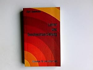 Lehrer und Geschlechtserziehung : Hinweise f.d. Unterricht. Hrsg. von Kurt Seelmann. [Textzeichn....