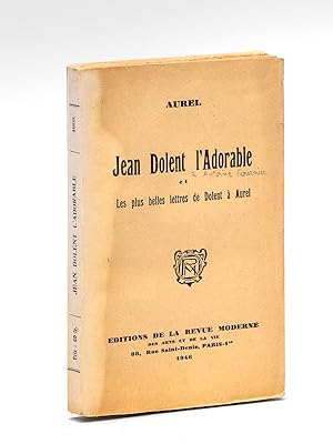 Jean Dolent l'Adorable et les plus belles lettres de Dolent à Aurel [ Edition originale - Livre d...