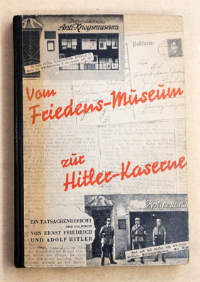 Imagen del vendedor de Vom Friedens-Museum zur Hitler-Kaserne. Ein Tatsachenbericht ber das Wirken von Ernst Friedrich und Adolf Hitler. a la venta por antiquariat peter petrej - Bibliopolium AG