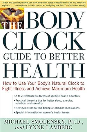 Seller image for The Body Clock Guide to Better Health: How to Use your Body's Natural Clock to Fight Illness and Achieve Maximum Health for sale by Reliant Bookstore