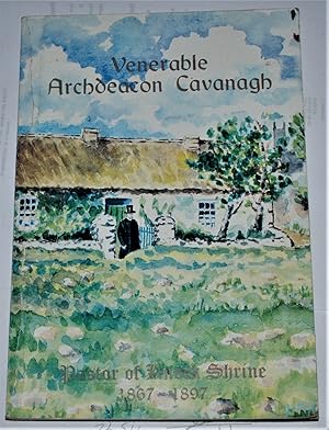 Imagen del vendedor de VENERABLE ARCHDEACON CAVANAGH, PASTOR OF KNOCK SHRINE 1867-1897 a la venta por O'Brien Books