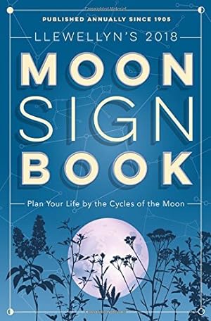 Imagen del vendedor de Llewellyn's 2018 Moon Sign Book: Plan Your Life by the Cycles of the Moon (Llewellyn's Moon Sign Books) a la venta por Reliant Bookstore