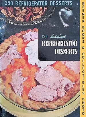 250 Lucious Refrigerator Desserts, #16: Encyclopedia Of Cooking 24 Volume Set Series