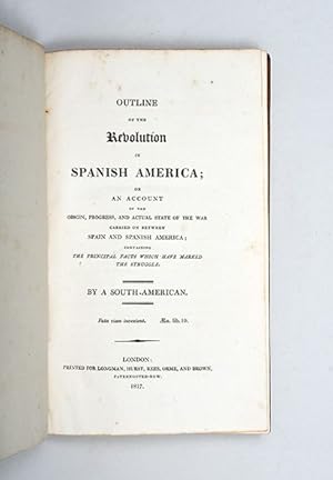 Seller image for Outline of the Revolution in Spanish America; Or an Account of the Origin, Progress, and Actual State of the War Carried on Between Spain and Spanish America; Containing the Principal Facts Which Have Marked the Struggle. for sale by Peter Harrington.  ABA/ ILAB.