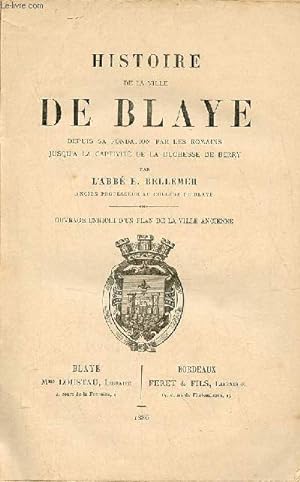 Image du vendeur pour Histoire de la ville de Blaye depuis sa fondation par les romains jusqu'a la captivit de la Duchesse de Berry. mis en vente par Le-Livre
