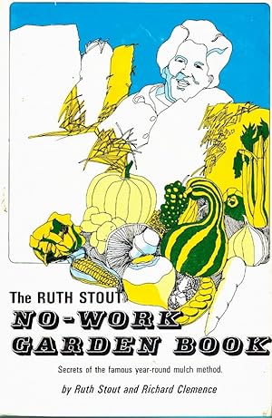 Immagine del venditore per THE RUTH STOUT NO-WORK GARDEN BOOK: SECRETS OF THE FAMOUS YEAR-ROUND MULCH METHOD venduto da Z-A LLC