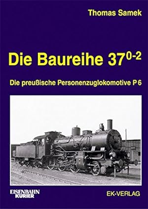 Seller image for Die Baureihe 37.0-2 : Die preuische Personenzuglokomotive P6 for sale by Martin Bott Bookdealers Ltd