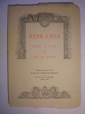 Refranes del vino y de la viña. Edición patrocinada por el Ilmo. Sr. Conde de Osborne en la VIII ...