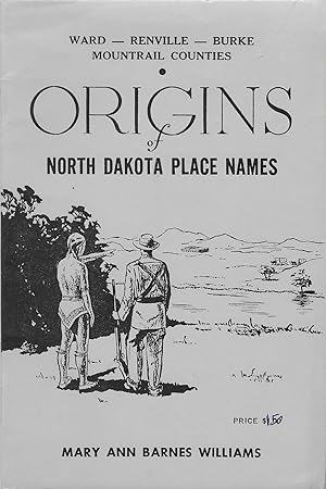 Bild des Verkufers fr Origins of North Dakota Place Names: Ward * Renville * Burke * Mountrail zum Verkauf von The Book Shelf
