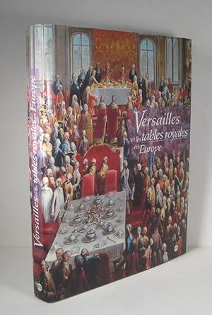 Versailles et les tables royales en Europe XVIIe - XIXe (17e - 19e) siècles