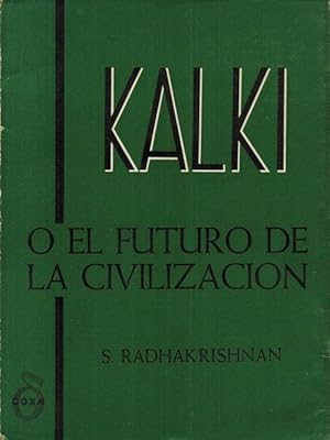 Seller image for Kalki o el futuro de la civilizacin. Con un prefacio del autor escrito especialmente para la edicin en castellano. [Ttulo original: Kalki or The Future of Civilization. Traducido por Natalia Diaconescu de Dimitriu]. for sale by La Librera, Iberoamerikan. Buchhandlung