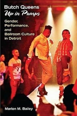 Bild des Verkufers fr Butch Queens Up in Pumps : Gender, Performance, and Ballroom Culture in Detroit zum Verkauf von AHA-BUCH GmbH