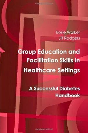 Seller image for Group Education And Facilitation Skills In Healthcare Settings: A Successful Diabetes Handbook for sale by WeBuyBooks