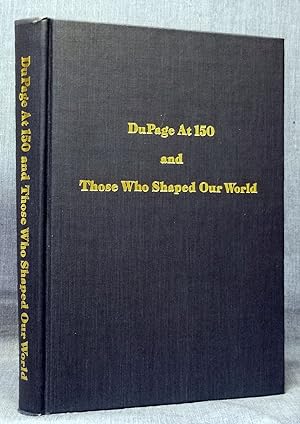 Seller image for DuPage At 150 And Those Who Shaped Our World for sale by Dennis McCarty Bookseller