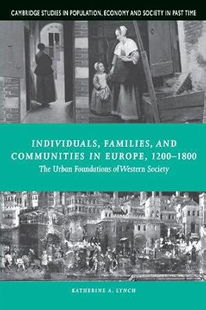 Bild des Verkufers fr Individuals, Families, and Communities in Europe, 1200-1800: The Urban Foundations of Western Society: 37 (Cambridge Studies in Population, Economy and Society in Past Time, Series Number 37) zum Verkauf von WeBuyBooks