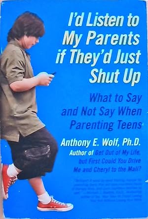 Bild des Verkufers fr I'd Listen to My Parents If They'd Just Shut Up: What to Say and Not Say When Parenting Teens zum Verkauf von Berliner Bchertisch eG