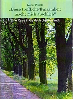 Bild des Verkufers fr "Diese treffliche Einsamkeit macht mich glcklich". Eine Reise in die deutsche Romantik- zum Verkauf von nika-books, art & crafts GbR