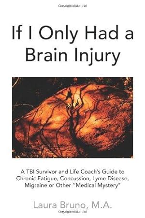 Imagen del vendedor de If I Only Had a Brain Injury: A TBI Survivor and Life Coach's Guide to Chronic Fatigue, Concussion, Lyme Disease, Migraine or Other ''Medical Mystery'' a la venta por WeBuyBooks