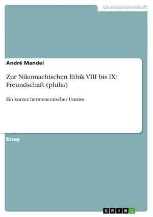 Bild des Verkufers fr Zur Nikomachischen Ethik VIII bis IX: Freundschaft (philia) : Ein kurzer, hermeneutischer Umriss zum Verkauf von AHA-BUCH GmbH