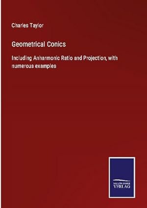 Bild des Verkufers fr Geometrical Conics : Including Anharmonic Ratio and Projection, with numerous examples zum Verkauf von AHA-BUCH GmbH